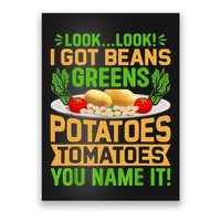 Funny Look Look I Got Beans Greens Potatoes Tomatoes You Name It Poster