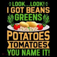 Funny Look Look I Got Beans Greens Potatoes Tomatoes You Name It Premium T-Shirt