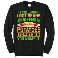 Funny Look Look I Got Beans Greens Potatoes Tomatoes You Name It Tall Sweatshirt