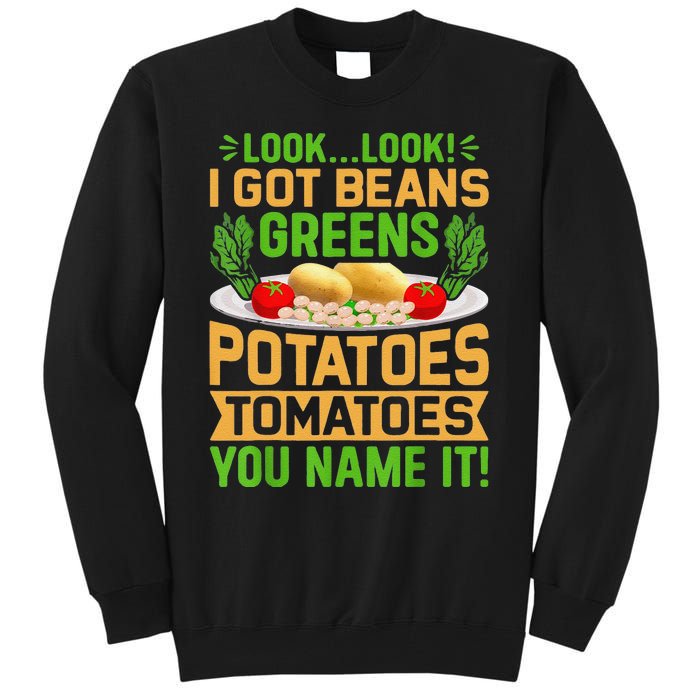 Funny Look Look I Got Beans Greens Potatoes Tomatoes You Name It Tall Sweatshirt