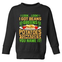 Funny Look Look I Got Beans Greens Potatoes Tomatoes You Name It Toddler Sweatshirt