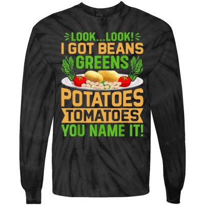 Funny Look Look I Got Beans Greens Potatoes Tomatoes You Name It Tie-Dye Long Sleeve Shirt