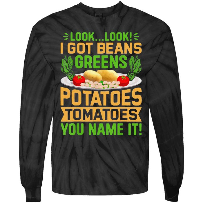 Funny Look Look I Got Beans Greens Potatoes Tomatoes You Name It Tie-Dye Long Sleeve Shirt