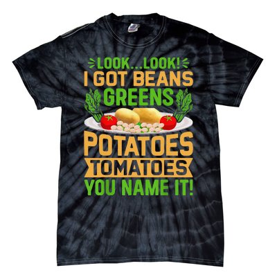 Funny Look Look I Got Beans Greens Potatoes Tomatoes You Name It Tie-Dye T-Shirt