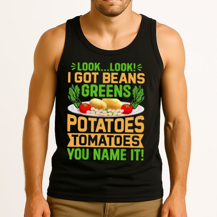 Funny Look Look I Got Beans Greens Potatoes Tomatoes You Name It Tank Top