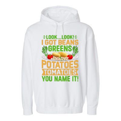 Funny Look Look I Got Beans Greens Potatoes Tomatoes You Name It Garment-Dyed Fleece Hoodie