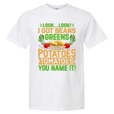 Funny Look Look I Got Beans Greens Potatoes Tomatoes You Name It Garment-Dyed Heavyweight T-Shirt