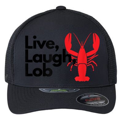 Funny Live Laugh Lob Lobster Lover Fisherman Seafood Maine Flexfit Unipanel Trucker Cap