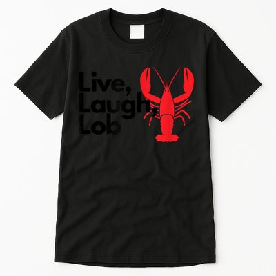 Funny Live Laugh Lob Lobster Lover Fisherman Seafood Maine Tall T-Shirt