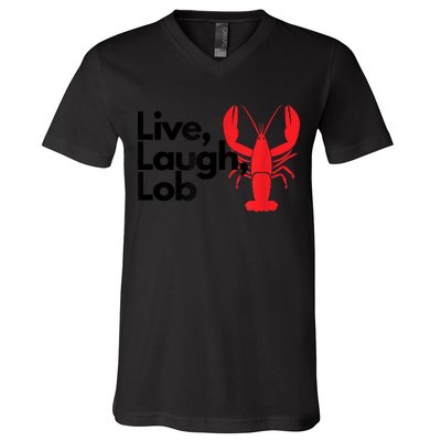 Funny Live Laugh Lob Lobster Lover Fisherman Seafood Maine V-Neck T-Shirt