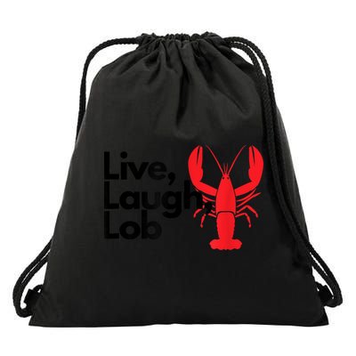 Funny Live Laugh Lob Lobster Lover Fisherman Seafood Maine Drawstring Bag