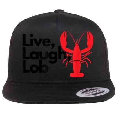 Funny Live Laugh Lob Lobster Lover Fisherman Seafood Maine Flatbill Hat