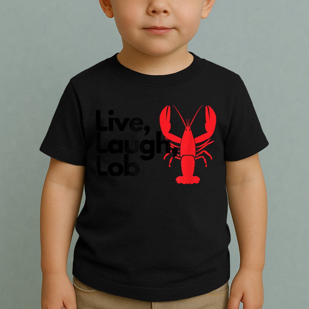 Funny Live Laugh Lob Lobster Lover Fisherman Seafood Maine Toddler T-Shirt
