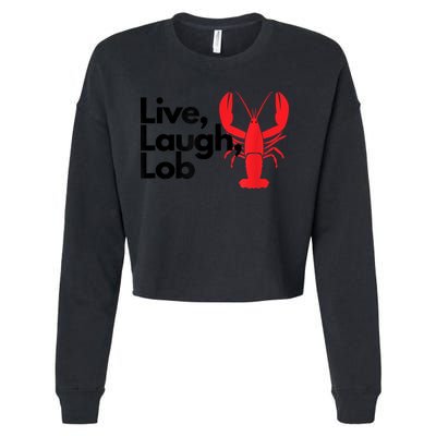 Funny Live Laugh Lob Lobster Lover Fisherman Seafood Maine Cropped Pullover Crew