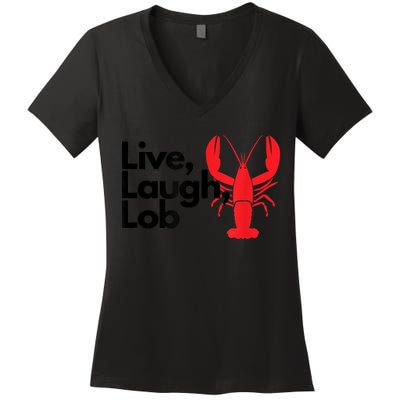 Funny Live Laugh Lob Lobster Lover Fisherman Seafood Maine Women's V-Neck T-Shirt