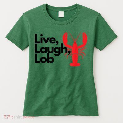 Funny Live Laugh Lob Lobster Lover Fisherman Seafood Maine Womens T-Shirt