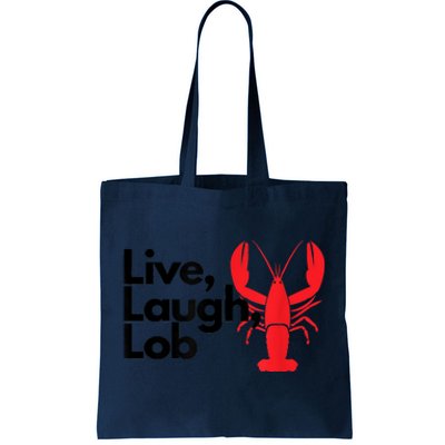 Funny Live Laugh Lob Lobster Lover Fisherman Seafood Maine Tote Bag