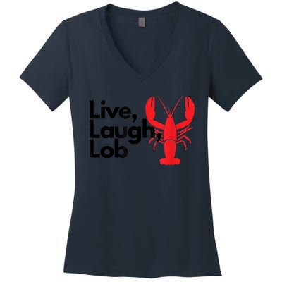 Funny Live Laugh Lob Lobster Lover Fisherman Seafood Maine Women's V-Neck T-Shirt