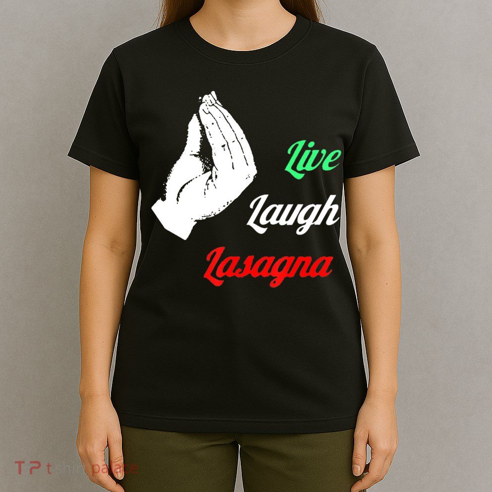 Funny Live Laugh Lasagna Tshirt Funny Lasagna Lovers T-Shirt
