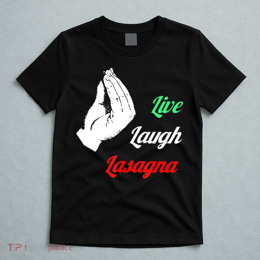 Funny Live Laugh Lasagna Tshirt Funny Lasagna Lovers T-Shirt