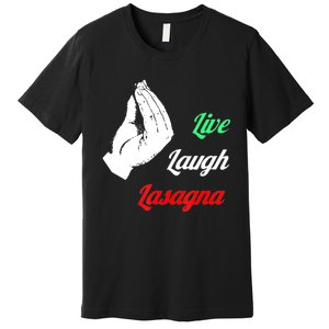 Funny Live Laugh Lasagna Tshirt Funny Lasagna Lovers Premium T-Shirt