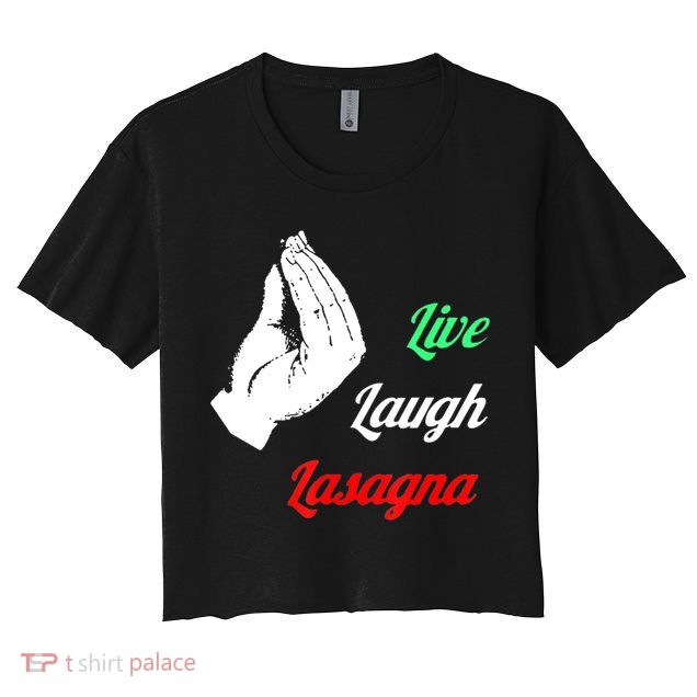Funny Live Laugh Lasagna Tshirt Funny Lasagna Lovers Crop Top