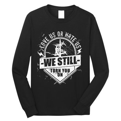 Funny Lineworker Lineman We Still Turn You On Electrician Long Sleeve Shirt