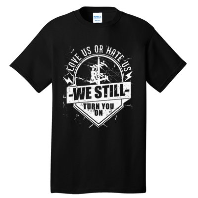 Funny Lineworker Lineman We Still Turn You On Electrician Tall T-Shirt