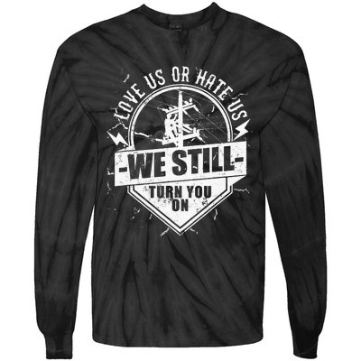 Funny Lineworker Lineman We Still Turn You On Electrician Tie-Dye Long Sleeve Shirt