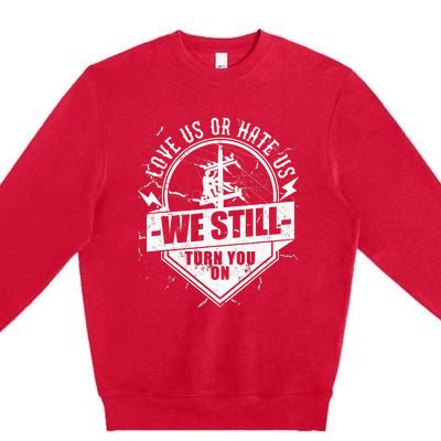 Funny Lineworker Lineman We Still Turn You On Electrician Premium Crewneck Sweatshirt