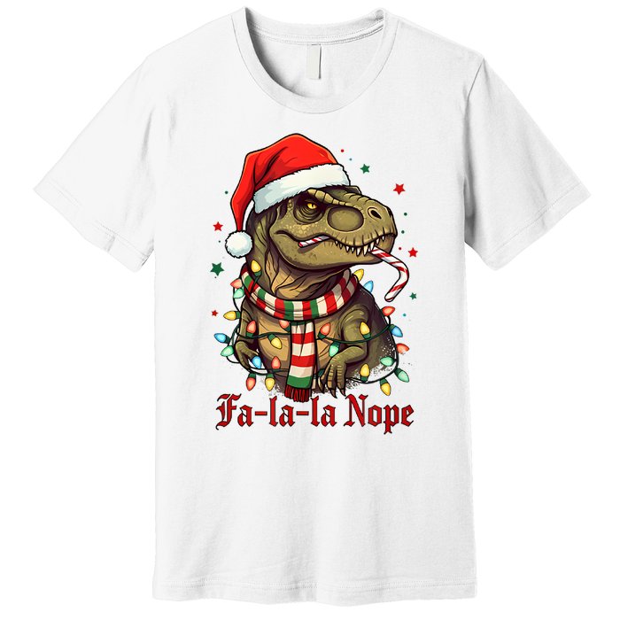 Fa La La La Nope Dinosaur Christmas Funny Holiday Premium T-Shirt