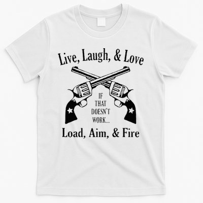Funny live laugh love  Doesn't work  load aim fire  T-Shirt