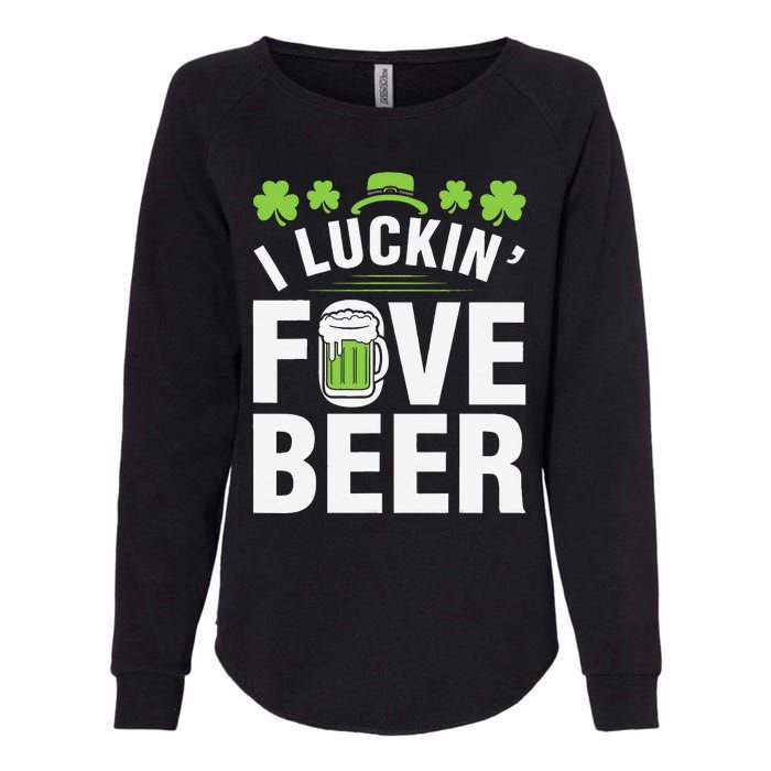 Funny Luck Love Beer Shamrock Happy Saint Patrick's Day Womens California Wash Sweatshirt