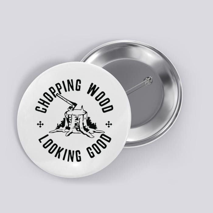 Funny Lumberjack Logger Chopping Wood Looking Good Button