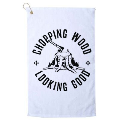 Funny Lumberjack Logger Chopping Wood Looking Good Platinum Collection Golf Towel