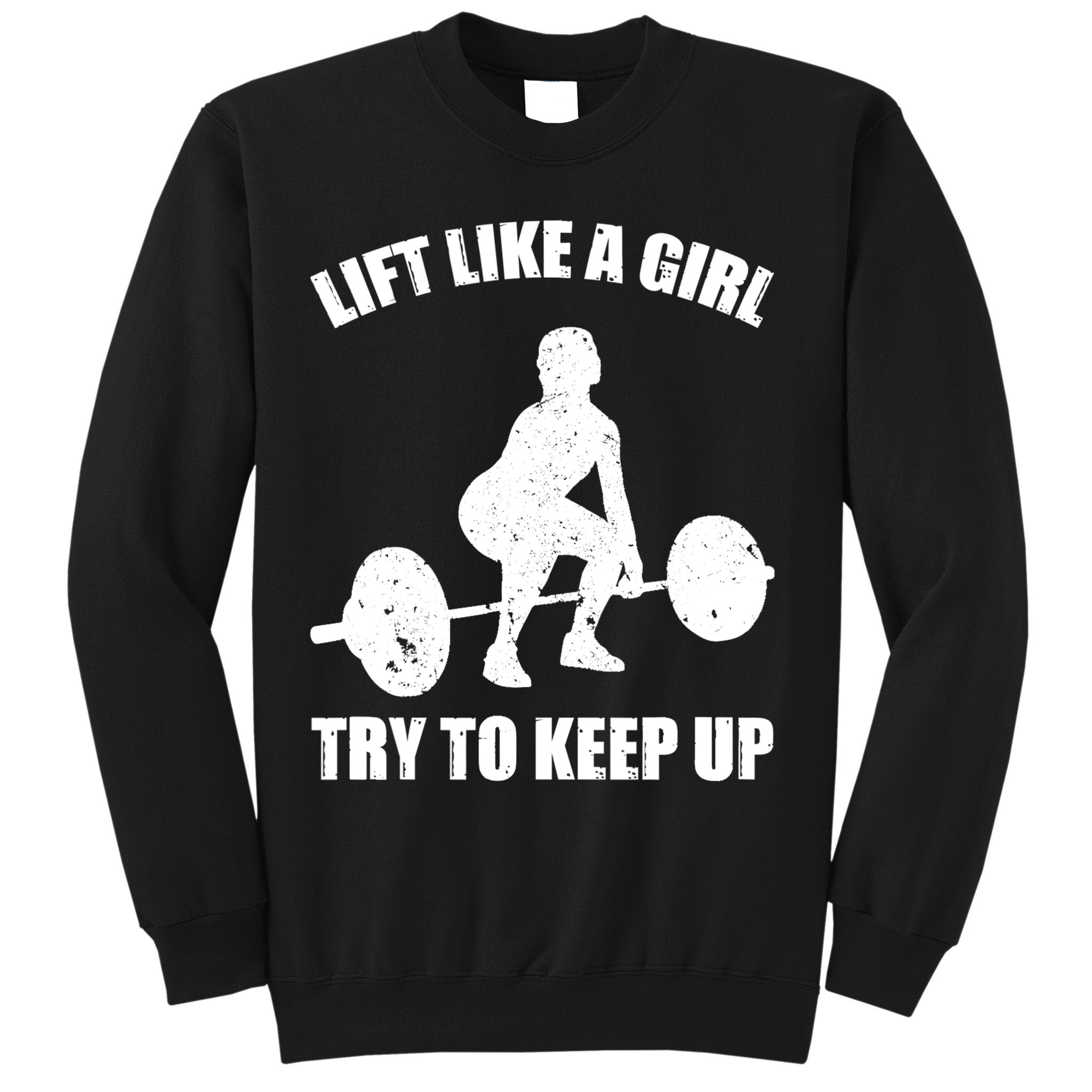 Funny Lift Like A Girl Heavy Weightlifting Gift Fitness Workout Gift Sweatshirt
