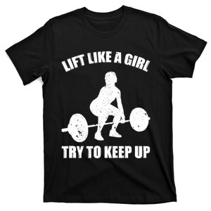 Funny Lift Like A Girl Heavy Weightlifting Gift Fitness Workout Gift T-Shirt