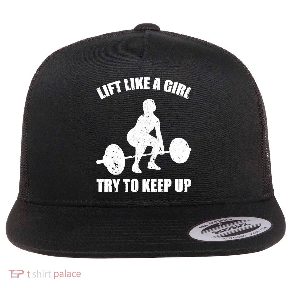 Funny Lift Like A Girl Heavy Weightlifting Gift Fitness Workout Gift Flatbill Hat