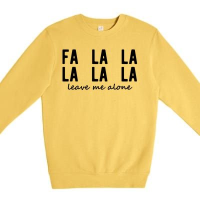 Fa La La La La Leave Me Alone Funny Christmas Premium Crewneck Sweatshirt