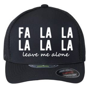 Fa La La La La Leave Me Alone Funny Christmas Flexfit Unipanel Trucker Cap