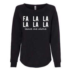 Fa La La La La Leave Me Alone Funny Christmas Womens California Wash Sweatshirt