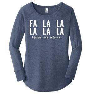 Fa La La La La Leave Me Alone Funny Christmas Women's Perfect Tri Tunic Long Sleeve Shirt