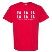 Fa La La La La Leave Me Alone Funny Christmas Garment-Dyed Heavyweight T-Shirt