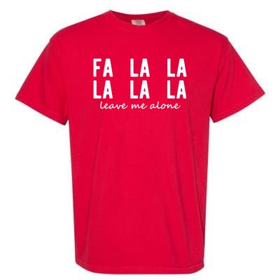 Fa La La La La Leave Me Alone Funny Christmas Garment-Dyed Heavyweight T-Shirt