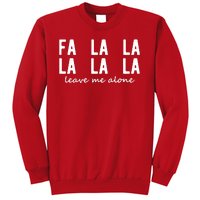 Fa La La La La Leave Me Alone Funny Christmas Sweatshirt