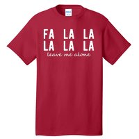 Fa La La La La Leave Me Alone Funny Christmas Tall T-Shirt