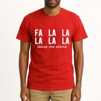 Fa La La La La Leave Me Alone Funny Christmas Tall T-Shirt