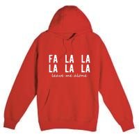 Fa La La La La Leave Me Alone Funny Christmas Premium Pullover Hoodie