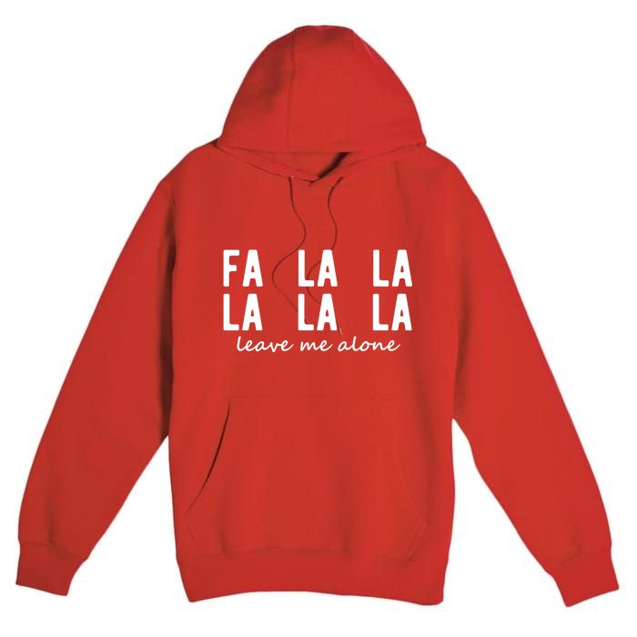 Fa La La La La Leave Me Alone Funny Christmas Premium Pullover Hoodie