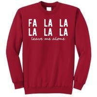 Fa La La La La Leave Me Alone Funny Christmas Tall Sweatshirt